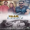 About Yaar Laadle Song